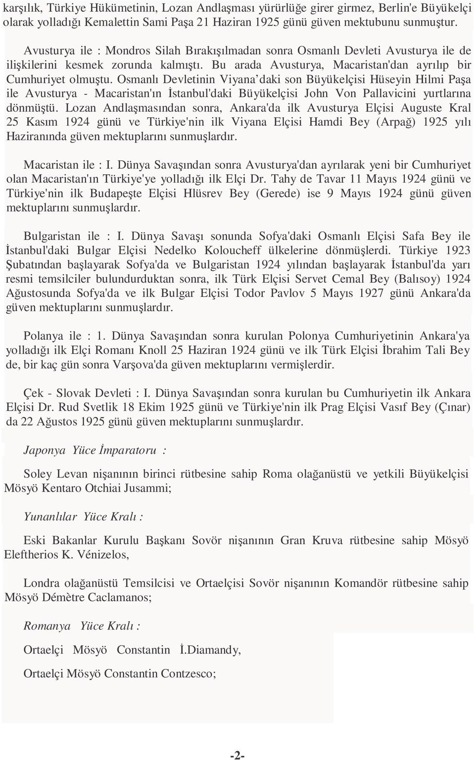 Osmanlı Devletinin Viyana daki son Büyükelçisi Hüseyin Hilmi Paşa ile Avusturya - Macaristan'ın İstanbul'daki Büyükelçisi John Von Pallavicini yurtlarına dönmüştü.