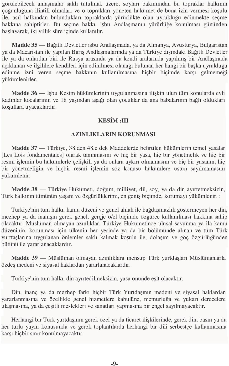 Madde 35 Bağıtlı Devletler işbu Andlaşmada, ya da Almanya, Avusturya, Bulgaristan ya da Macaristan ile yapılan Barış Andlaşmalarında ya da Türkiye dışındaki Bağıtlı Devletler ile ya da onlardan biri