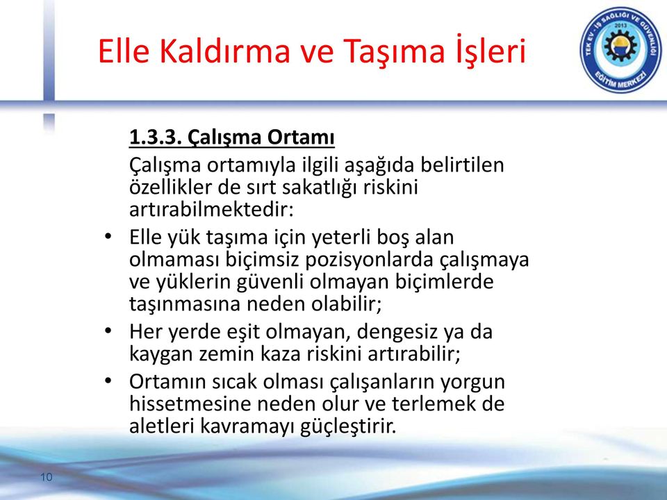 yük taşıma için yeterli boş alan olmaması biçimsiz pozisyonlarda çalışmaya ve yüklerin güvenli olmayan biçimlerde