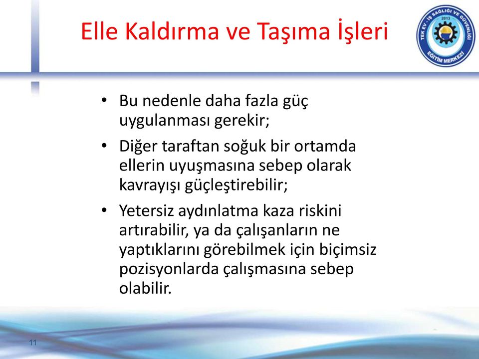 güçleştirebilir; Yetersiz aydınlatma kaza riskini artırabilir, ya da