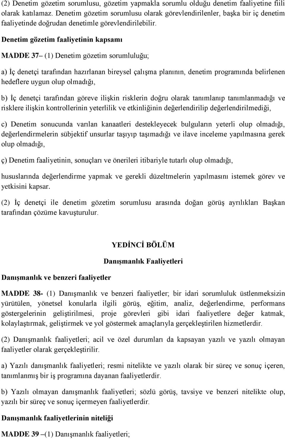 Denetim gözetim faaliyetinin kapsamı MADDE 37 (1) Denetim gözetim sorumluluğu; a) İç denetçi tarafından hazırlanan bireysel çalışma planının, denetim programında belirlenen hedeflere uygun olup