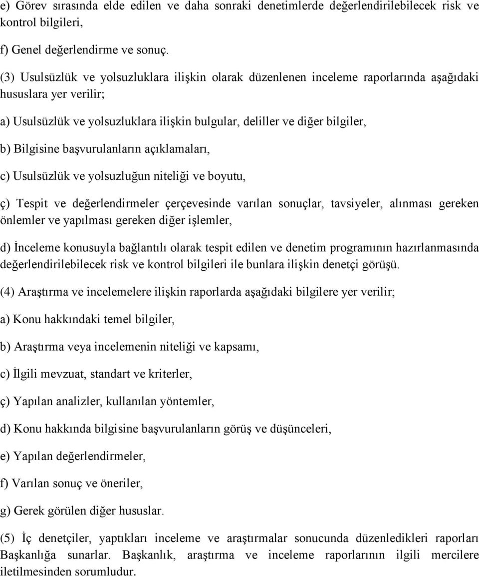 Bilgisine başvurulanların açıklamaları, c) Usulsüzlük ve yolsuzluğun niteliği ve boyutu, ç) Tespit ve değerlendirmeler çerçevesinde varılan sonuçlar, tavsiyeler, alınması gereken önlemler ve