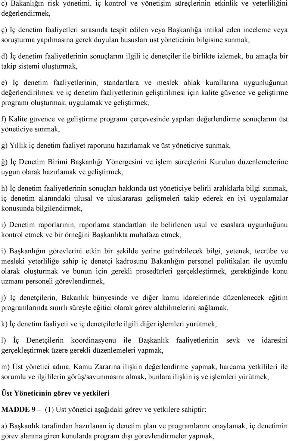 oluşturmak, e) İç denetim faaliyetlerinin, standartlara ve meslek ahlak kurallarına uygunluğunun değerlendirilmesi ve iç denetim faaliyetlerinin geliştirilmesi için kalite güvence ve geliştirme