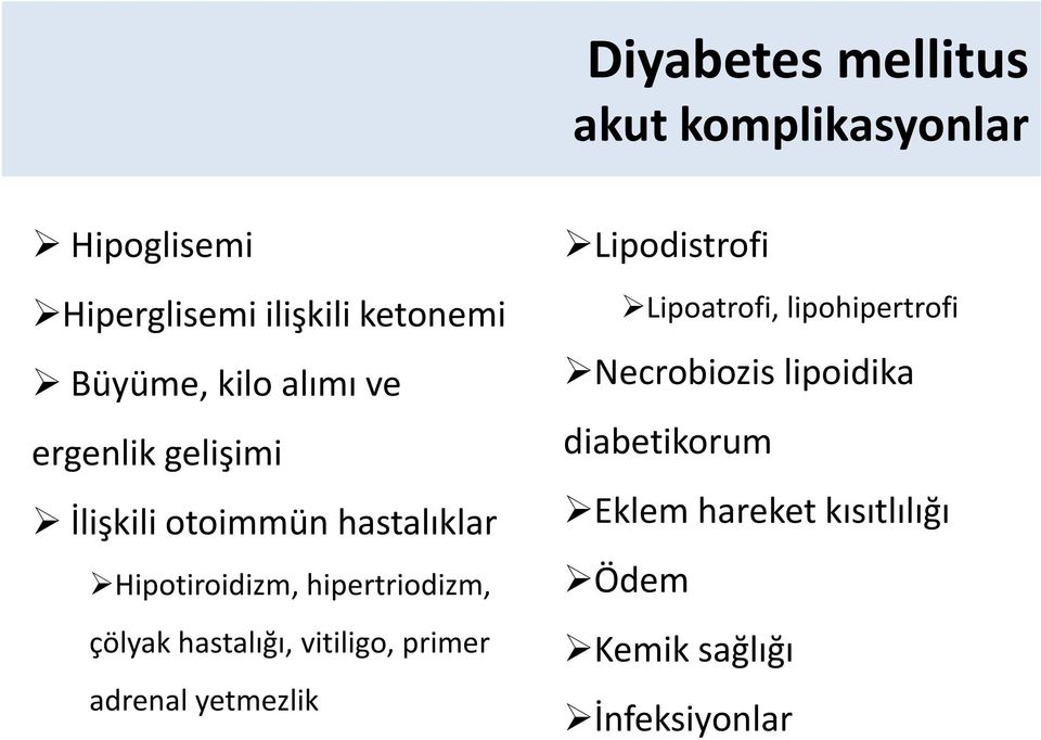 çölyakhastalığı, vitiligo, primer adrenal yetmezlik Lipodistrofi Lipoatrofi, lipohipertrofi