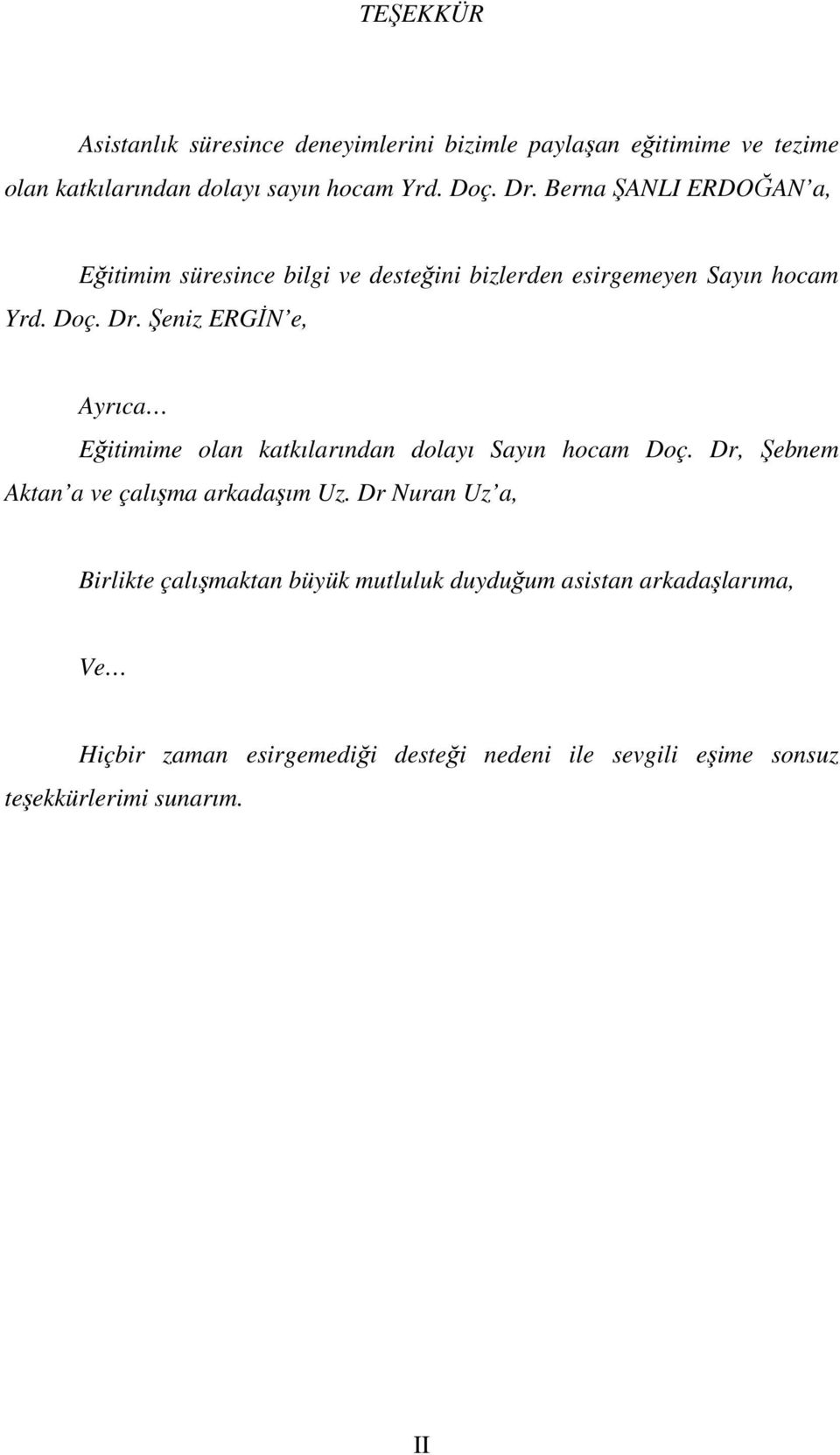 Şeniz ERGİN e, Ayrıca Eğitimime olan katkılarından dolayı Sayın hocam Doç. Dr, Şebnem Aktan a ve çalışma arkadaşım Uz.