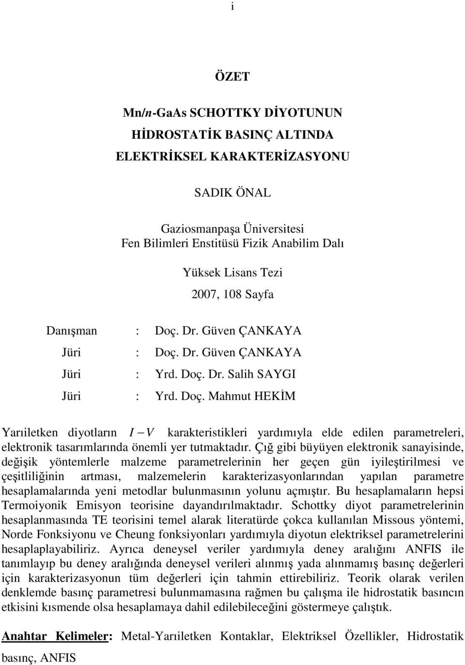 Çığ gibi büyüyen elektronik sanayisinde, değişik yöntemlerle malzeme parametrelerinin her geçen gün iyileştirilmesi ve çeşitliliğinin artması, malzemelerin karakterizasyonlarından yapılan parametre