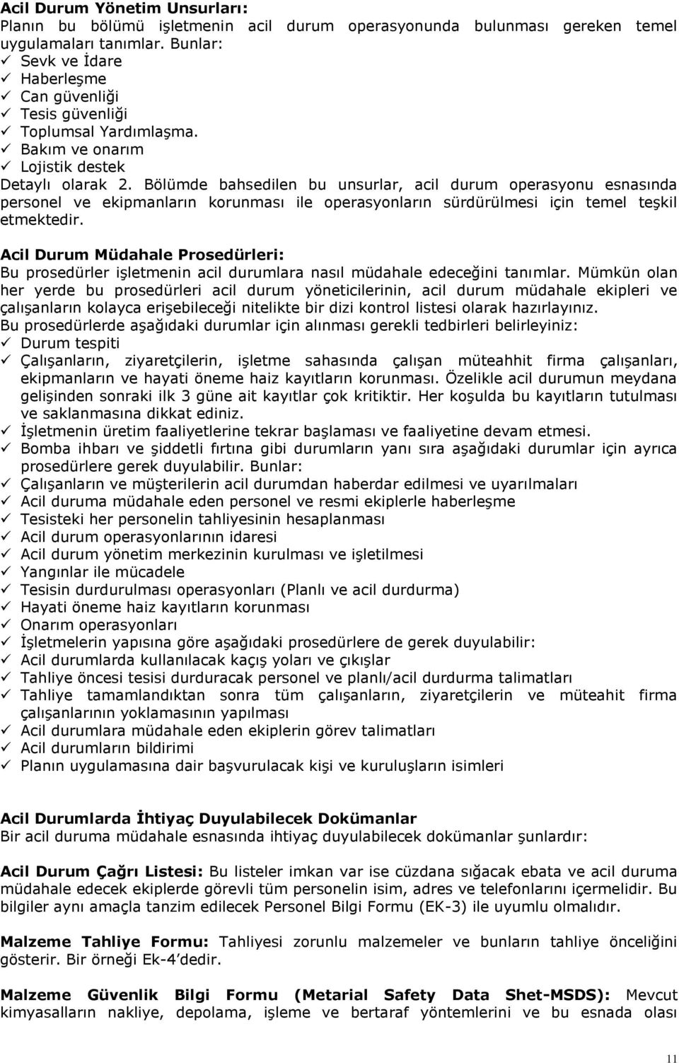 Bölümde bahsedilen bu unsurlar, acil durum operasyonu esnasında personel ve ekipmanların korunması ile operasyonların sürdürülmesi için temel teşkil etmektedir.