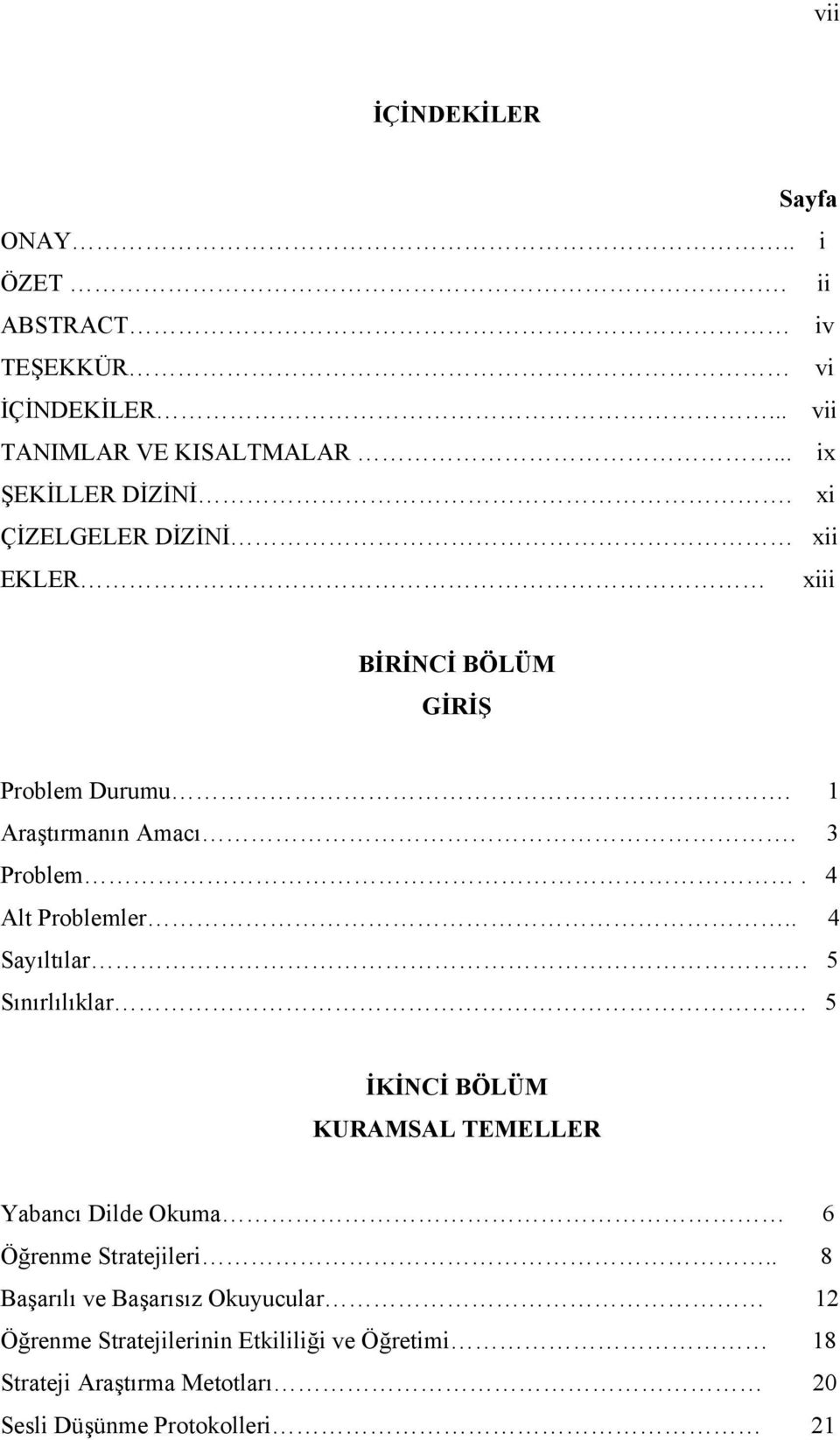 . 4 Sayıltılar. 5 Sınırlılıklar. 5 İKİNCİ BÖLÜM KURAMSAL TEMELLER Yabancı Dilde Okuma 6 Öğrenme Stratejileri.