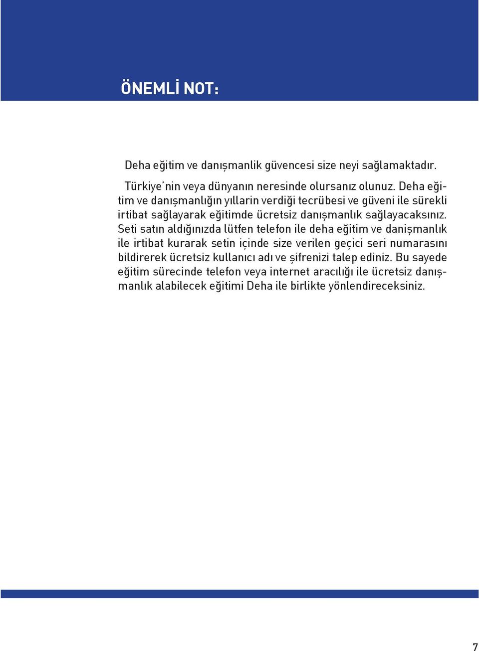 Seti satın aldığınızda lütfen telefon ile deha eğitim ve danişmanlık ile irtibat kurarak setin içinde size verilen geçici seri numarasını bildirerek