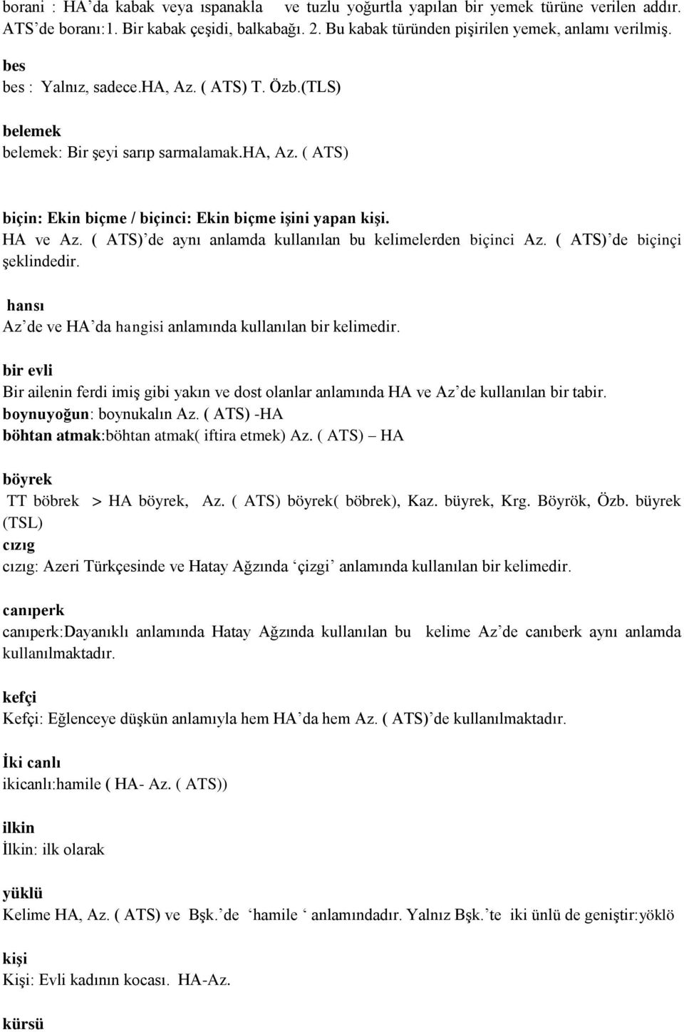 ( ATS) de aynı anlamda kullanılan bu kelimelerden biçinci Az. ( ATS) de biçinçi şeklindedir. hansı Az de ve HA da hangisi anlamında kullanılan bir kelimedir.