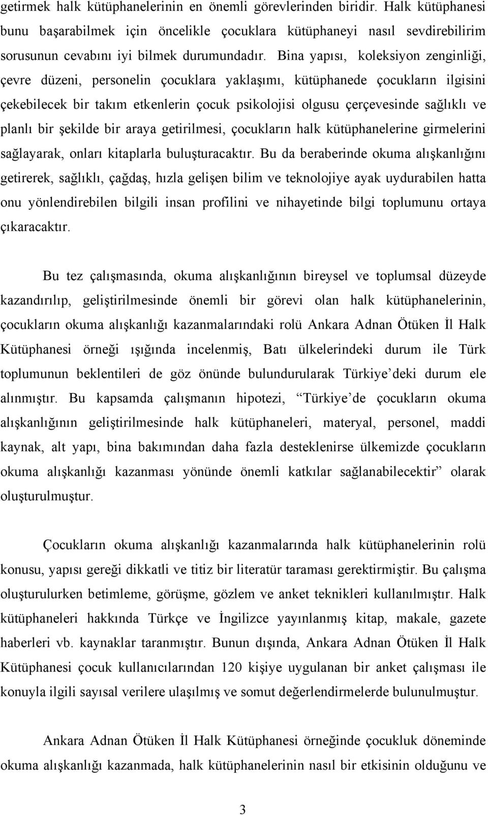 planlı bir şekilde bir araya getirilmesi, çocukların halk kütüphanelerine girmelerini sağlayarak, onları kitaplarla buluşturacaktır.