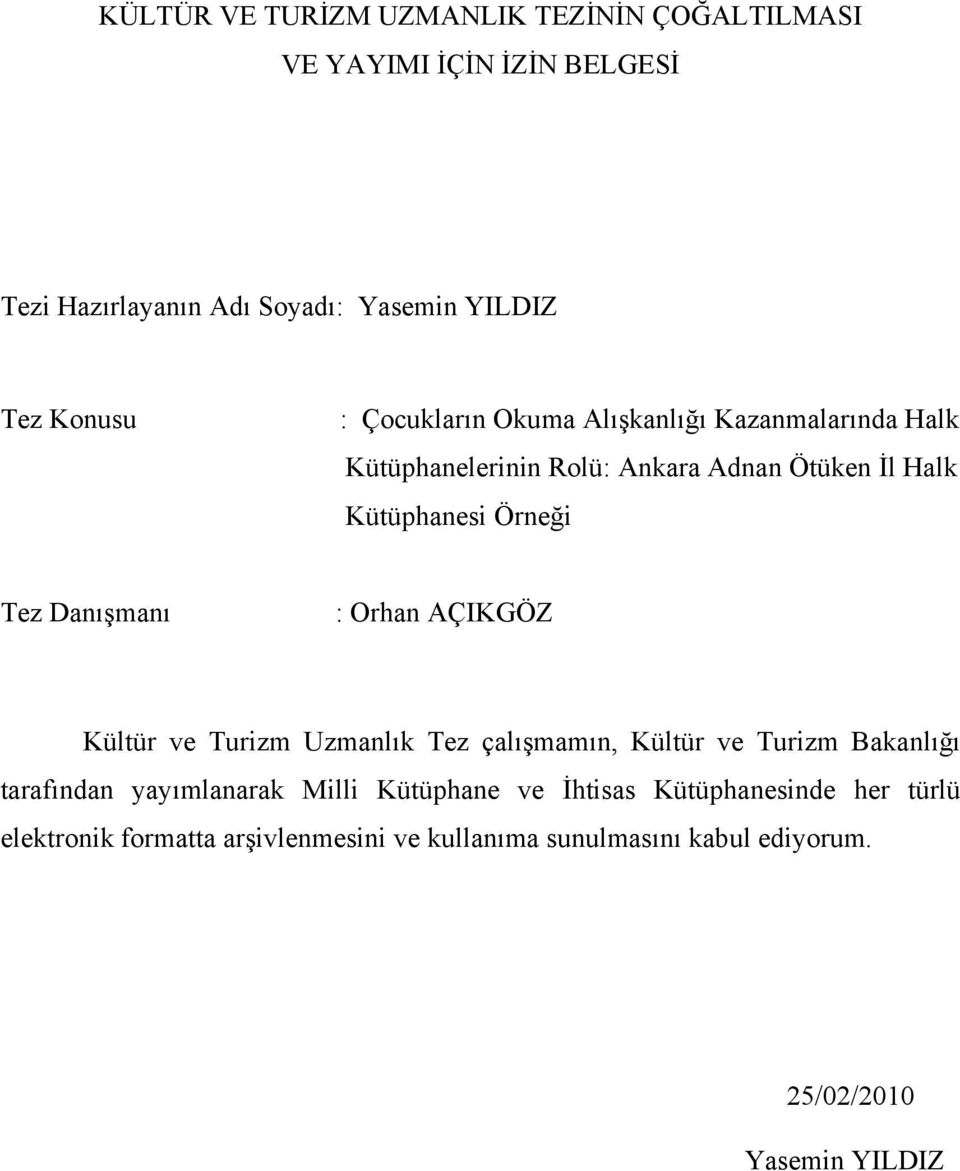 Danışmanı : Orhan AÇIKGÖZ Kültür ve Turizm Uzmanlık Tez çalışmamın, Kültür ve Turizm Bakanlığı tarafından yayımlanarak Milli