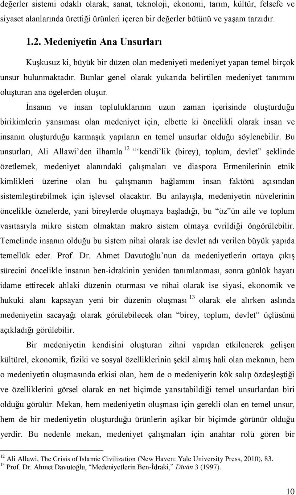 Bunlar genel olarak yukarıda belirtilen medeniyet tanımını oluşturan ana ögelerden oluşur.