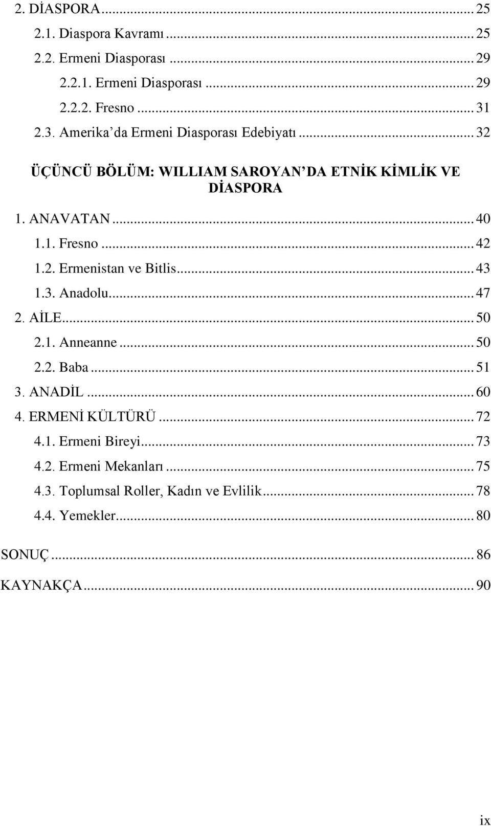 .. 42 1.2. Ermenistan ve Bitlis... 43 1.3. Anadolu... 47 2. AİLE... 50 2.1. Anneanne... 50 2.2. Baba... 51 3. ANADİL... 60 4.