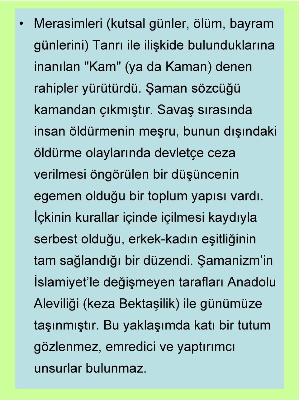 Savaş sırasında insan öldürmenin meşru, bunun dışındaki öldürme olaylarında devletçe ceza verilmesi öngörülen bir düşüncenin egemen olduğu bir toplum yapısı