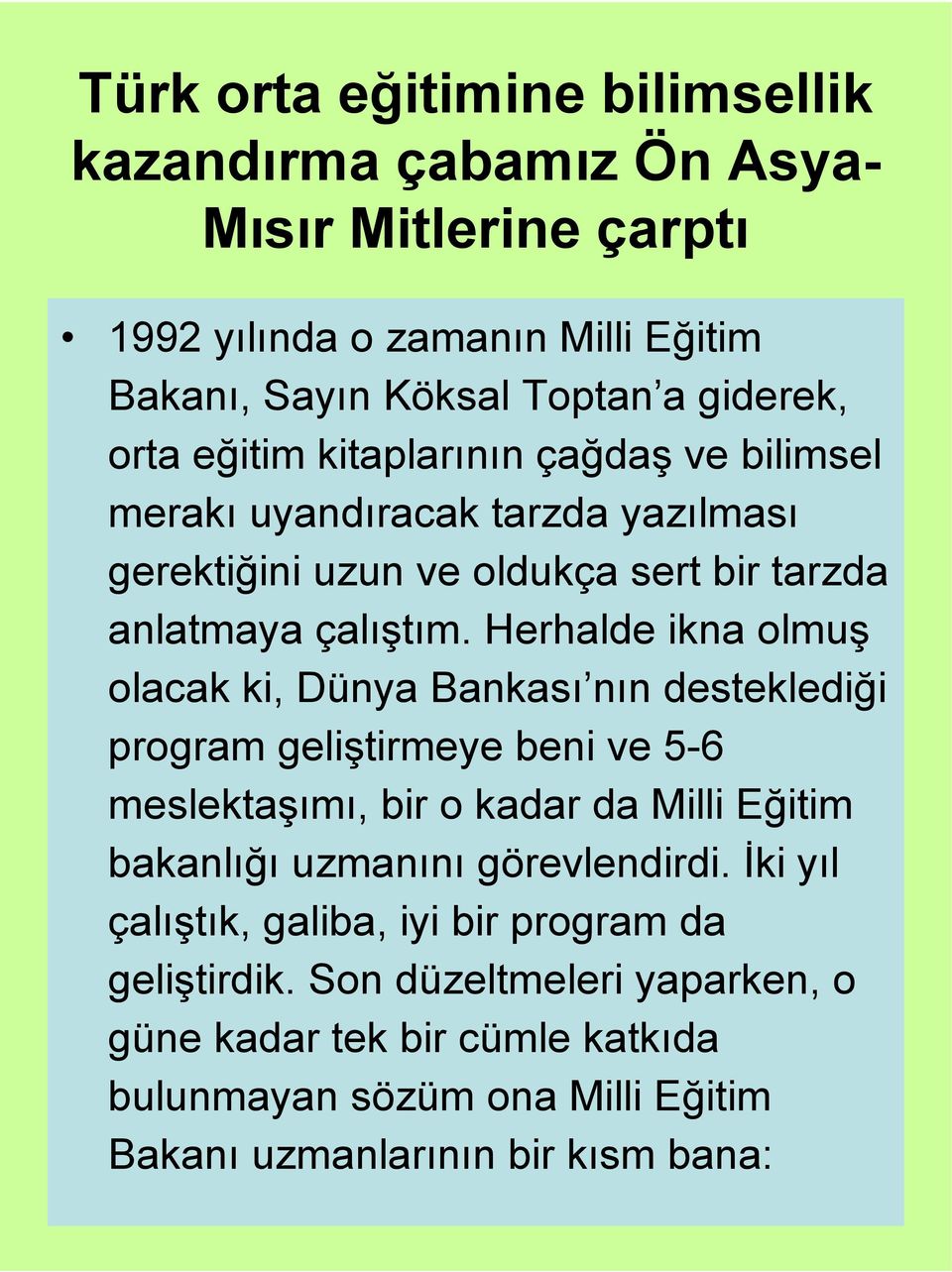 Herhalde ikna olmuş olacak ki, Dünya Bankası nın desteklediği program geliştirmeye beni ve 5-6 meslektaşımı, bir o kadar da Milli Eğitim bakanlığı uzmanını