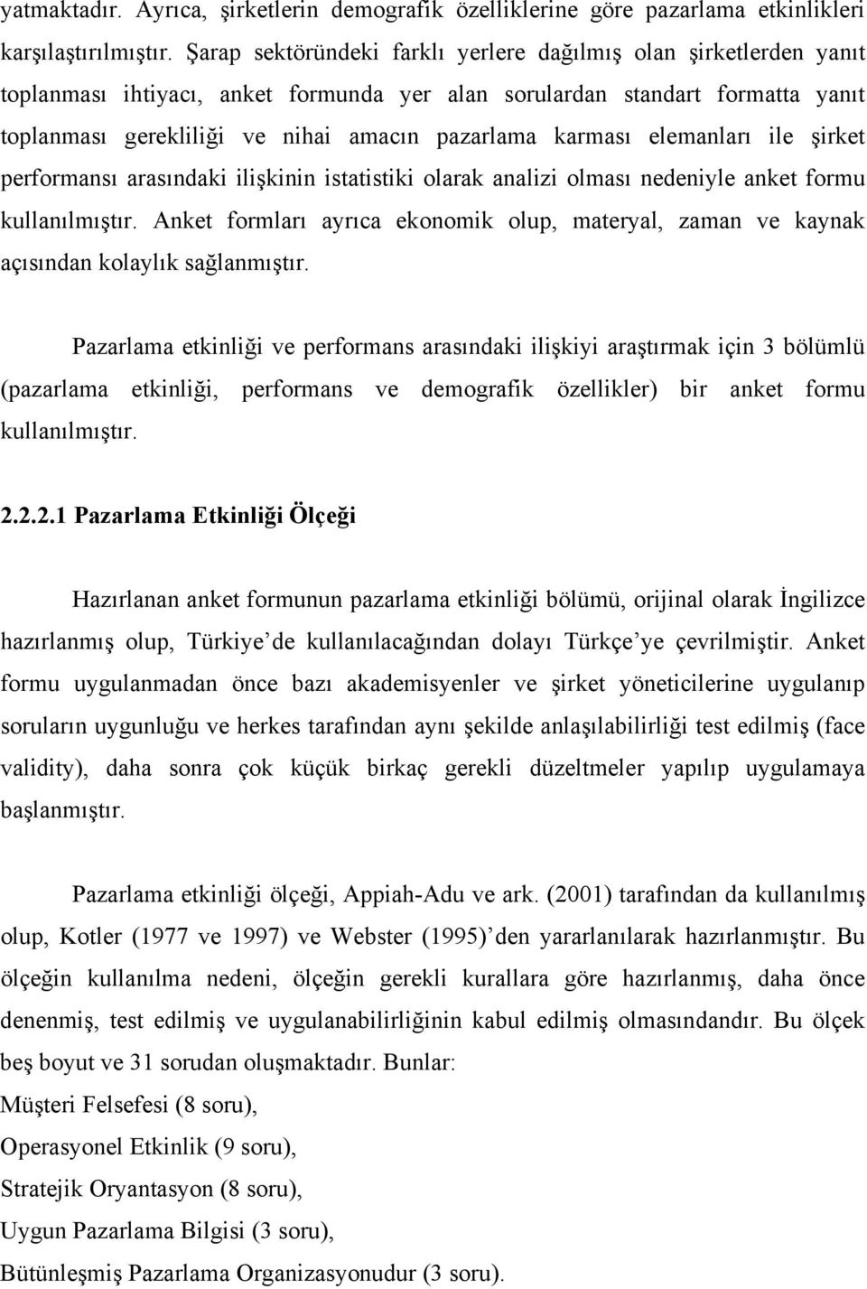 karması elemanları ile şirket performansı arasındaki ilişkinin istatistiki olarak analizi olması nedeniyle anket formu kullanılmıştır.