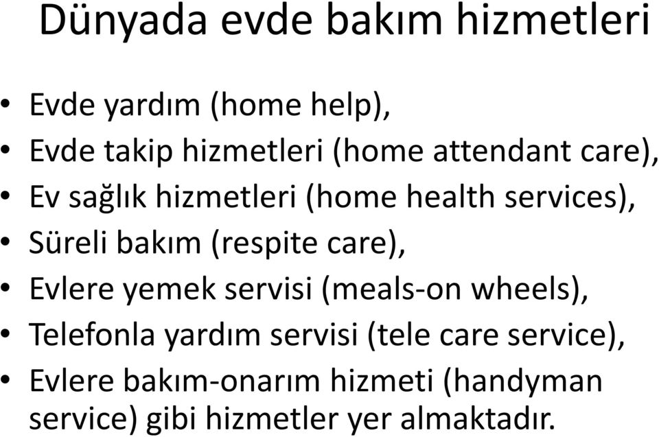 care), Evlere yemek servisi (meals-on wheels), Telefonla yardım servisi (tele care