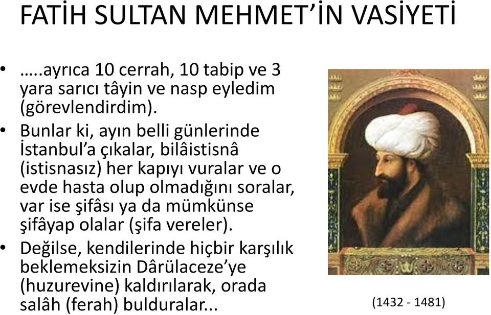 Bunlar ki, ayın belli günlerinde İstanbul a çıkalar, bilâistisnâ (istisnasız) her kapıyı vuralar ve o evde hasta