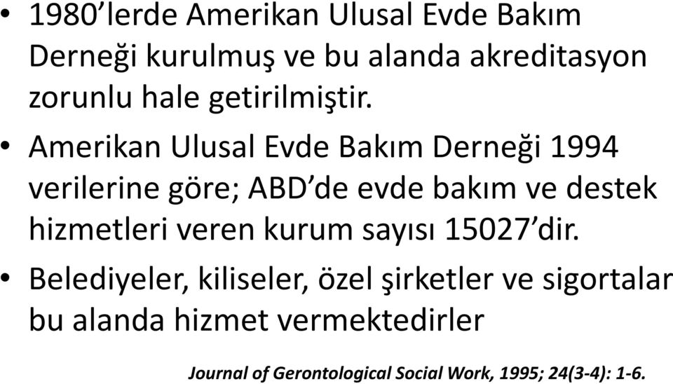 Amerikan Ulusal Evde Bakım Derneği 1994 verilerine göre; ABD de evde bakım ve destek