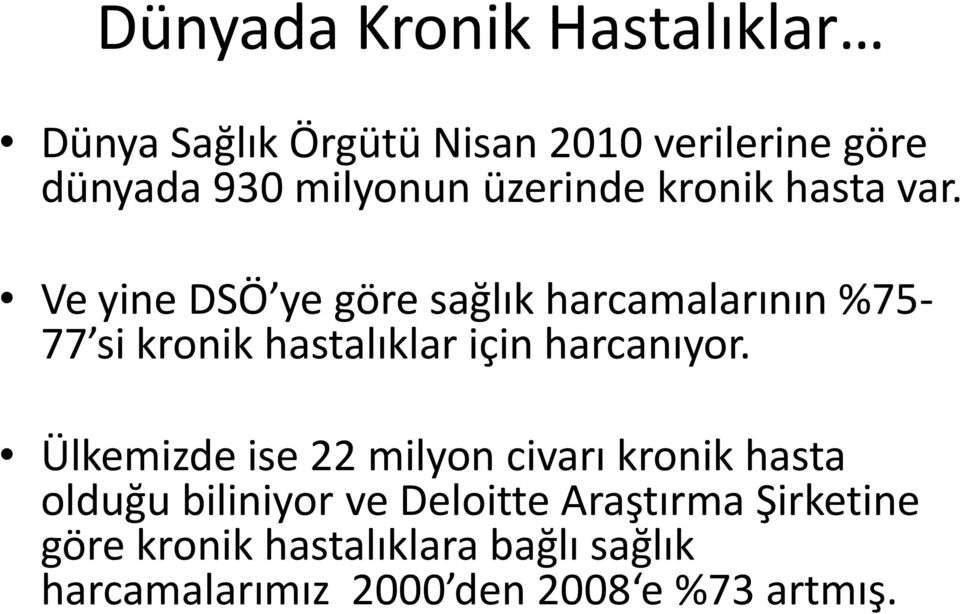 Ve yine DSÖ ye göre sağlık harcamalarının %75-77 si kronik hastalıklar için harcanıyor.