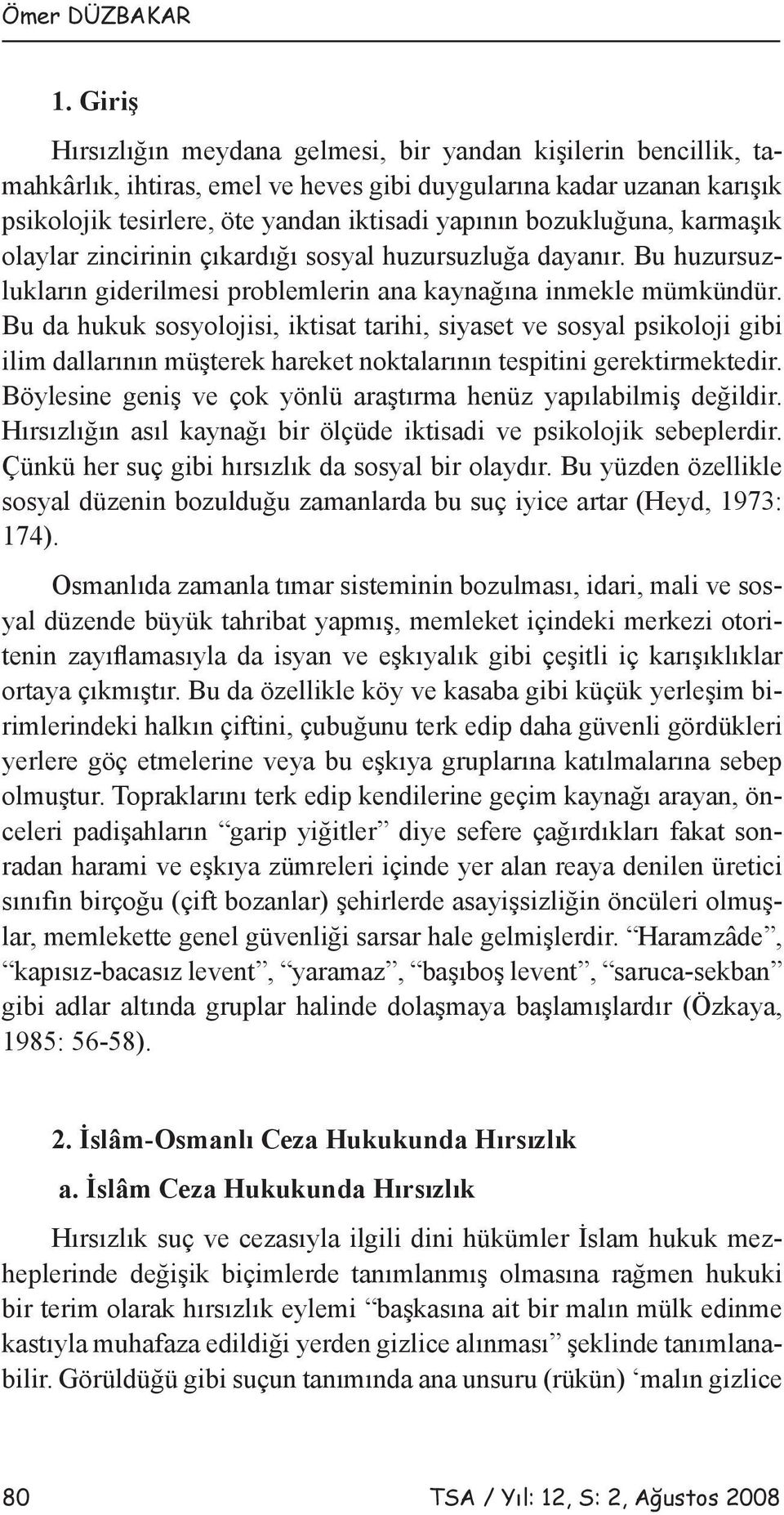 bozukluğuna, karmaşık olaylar zincirinin çıkardığı sosyal huzursuzluğa dayanır. Bu huzursuzlukların giderilmesi problemlerin ana kaynağına inmekle mümkündür.