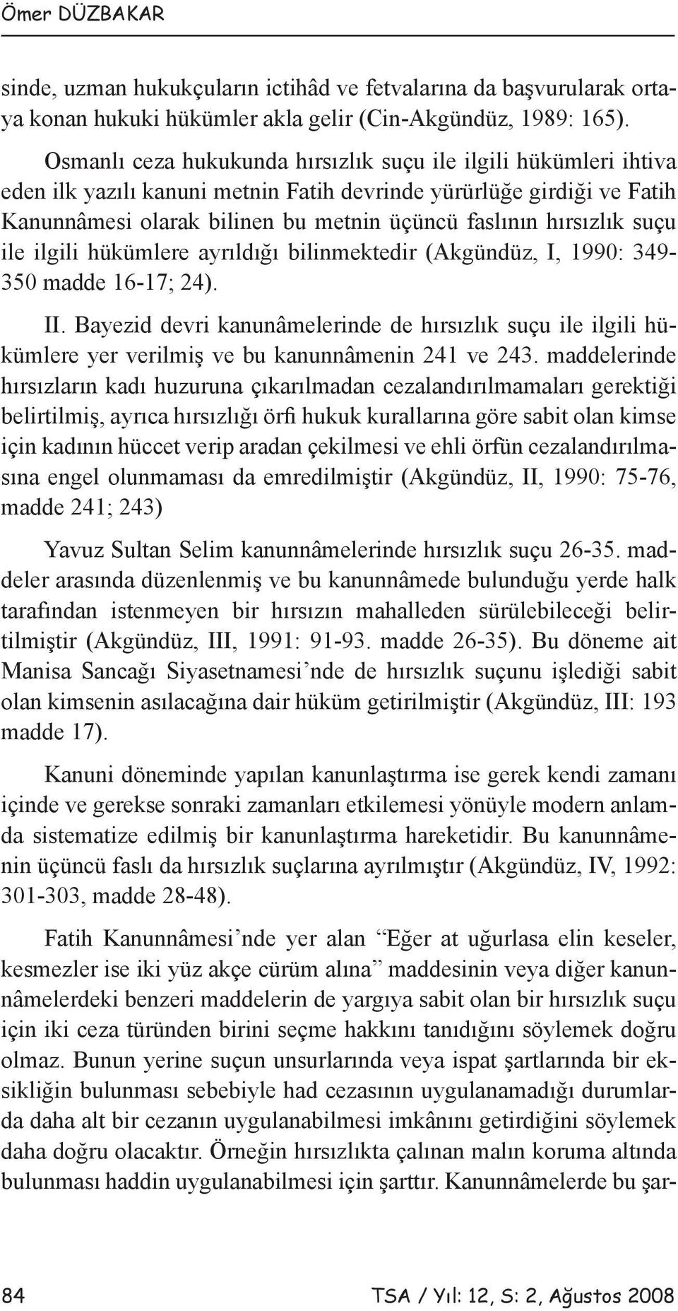 hırsızlık suçu ile ilgili hükümlere ayrıldığı bilinmektedir (Akgündüz, I, 1990: 349-350 madde 16-17; 24). II.