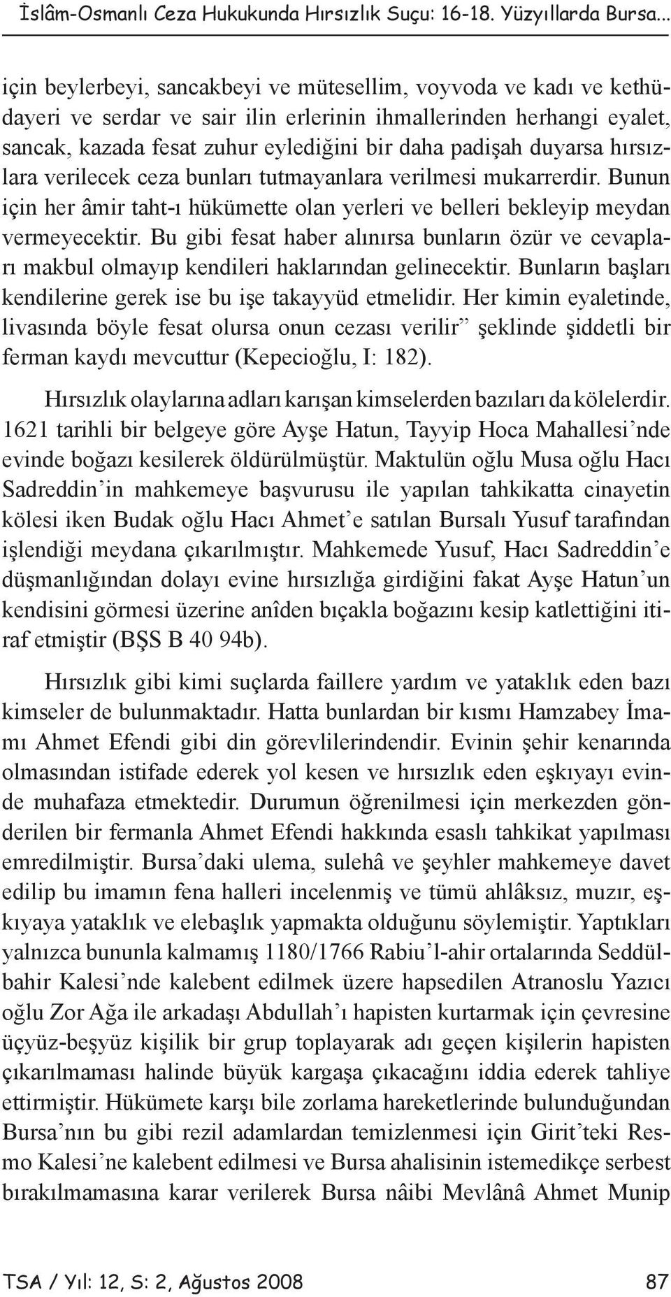 duyarsa hırsızlara verilecek ceza bunları tutmayanlara verilmesi mukarrerdir. Bunun için her âmir taht-ı hükümette olan yerleri ve belleri bekleyip meydan vermeyecektir.