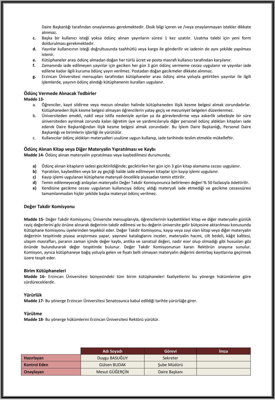 ldurulması gerekmektedir. d. Yayınlar kullanıcının isteği doğrultusunda taahhütlü veya kargo ile gönderilir ve iadenin de aynı şekilde yapılması istenir. e.