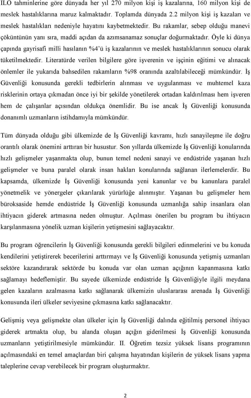 Öyle ki dünya çapında gayrisafi milli hasılanın %4 ü iş kazalarının ve meslek hastalıklarının sonucu olarak tüketilmektedir.