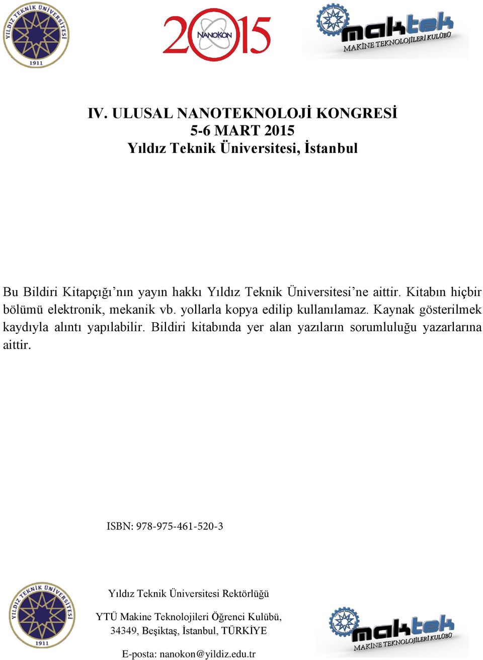 Kaynak gösterilmek kaydıyla alıntı yapılabilir. Bildiri kitabında yer alan yazıların sorumluluğu yazarlarına aittir.