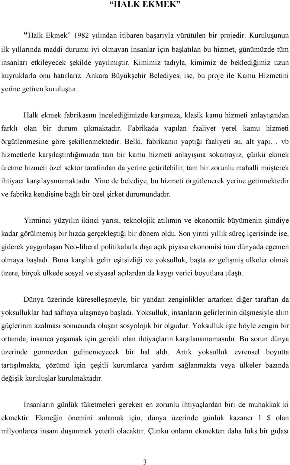 Kimimiz tadıyla, kimimiz de beklediğimiz uzun kuyruklarla onu hatırlarız. Ankara Büyükşehir Belediyesi ise, bu proje ile Kamu Hizmetini yerine getiren kuruluştur.