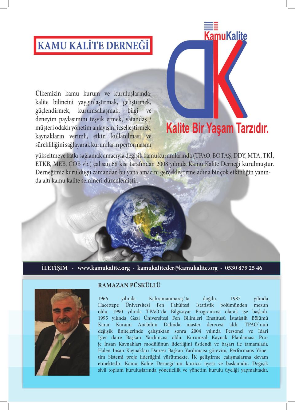 (TPAO, BOTAŞ, DDY, MTA, TKİ, ETKB, MEB, ÇOB vb.) çalışan 68 kişi tarafından 2008 yılında Kamu Kalite Derneği kurulmuştur.