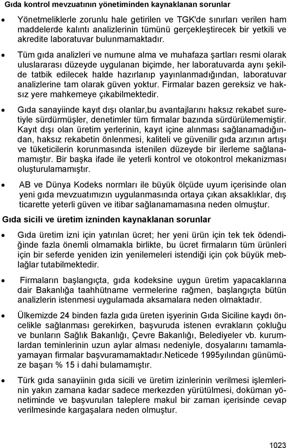 Tüm gıda analizleri ve numune alma ve muhafaza şartları resmi olarak uluslararası düzeyde uygulanan biçimde, her laboratuvarda aynı şekilde tatbik edilecek halde hazırlanıp yayınlanmadığından,