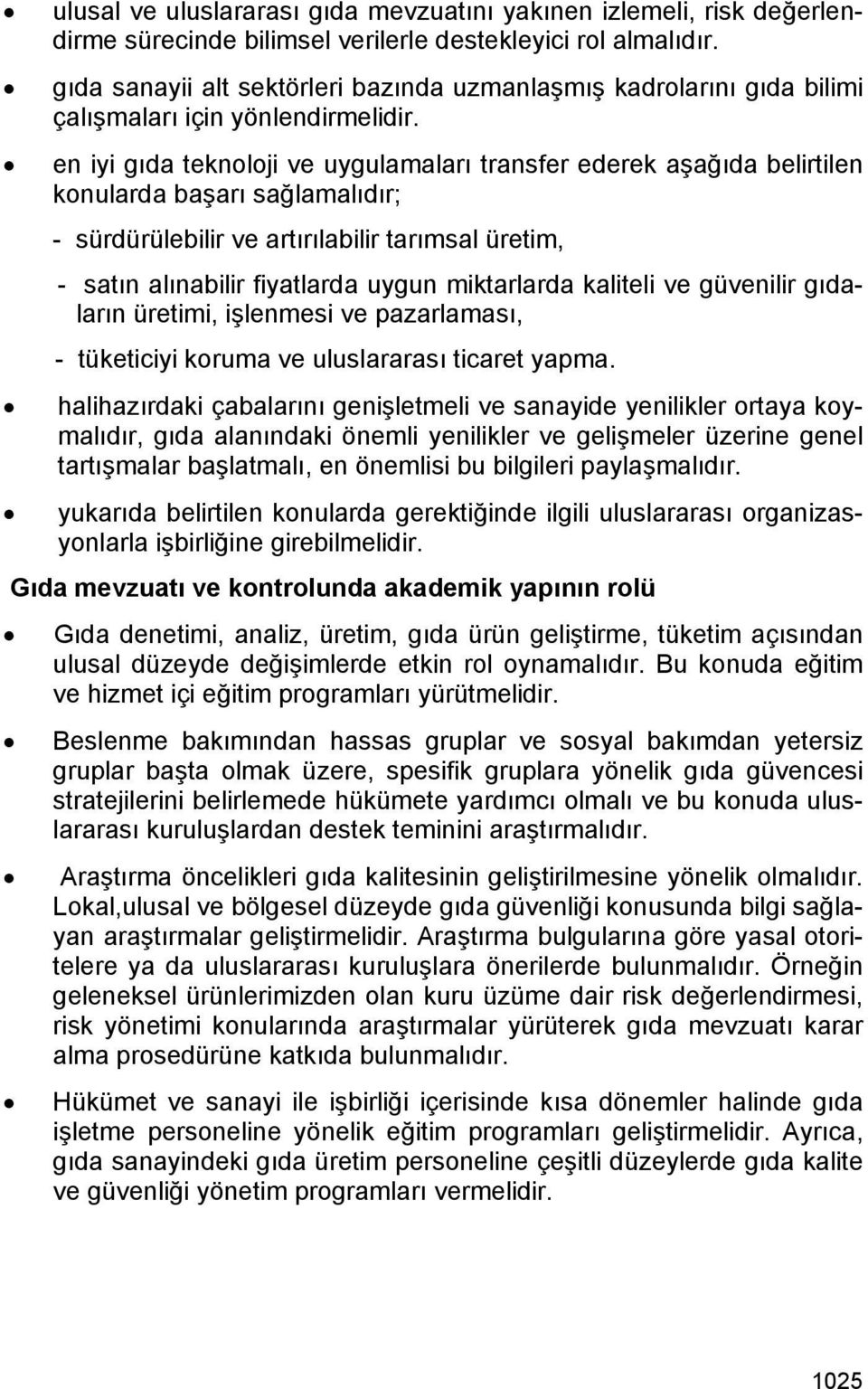 en iyi gıda teknoloji ve uygulamaları transfer ederek aşağıda belirtilen konularda başarı sağlamalıdır; - sürdürülebilir ve artırılabilir tarımsal üretim, - satın alınabilir fiyatlarda uygun