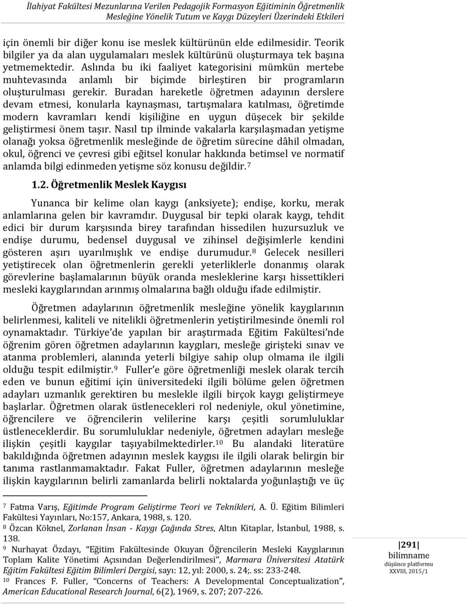 Aslında bu iki faaliyet kategorisini mümkün mertebe muhtevasında anlamlı bir biçimde birleştiren bir programların oluşturulması gerekir.