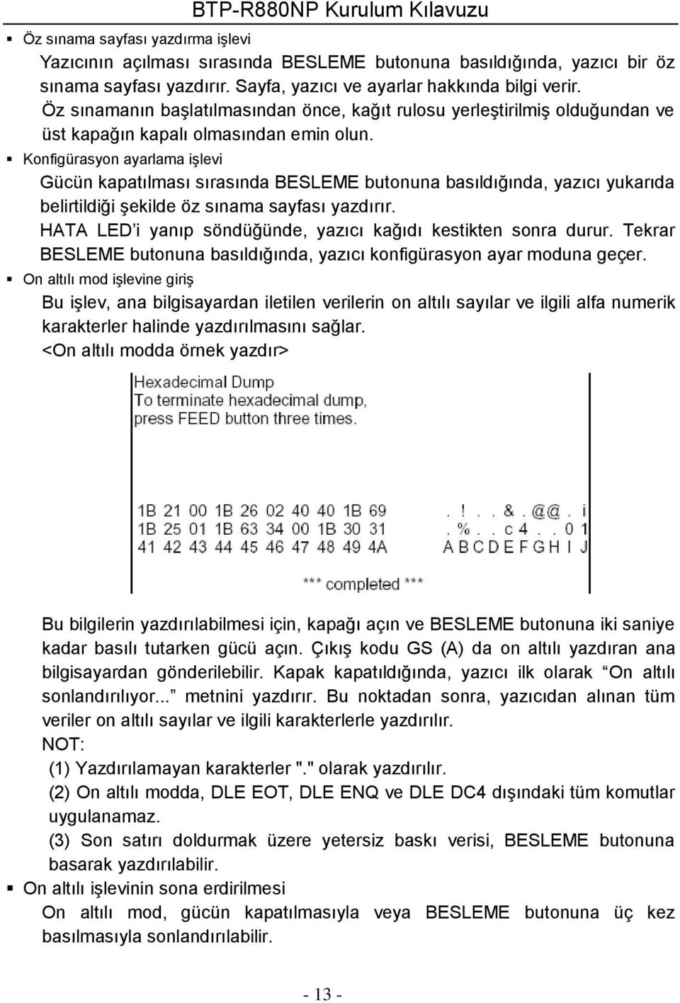 Konfigürasyon ayarlama işlevi Gücün kapatılması sırasında BESLEME butonuna basıldığında, yazıcı yukarıda belirtildiği şekilde öz sınama sayfası yazdırır.