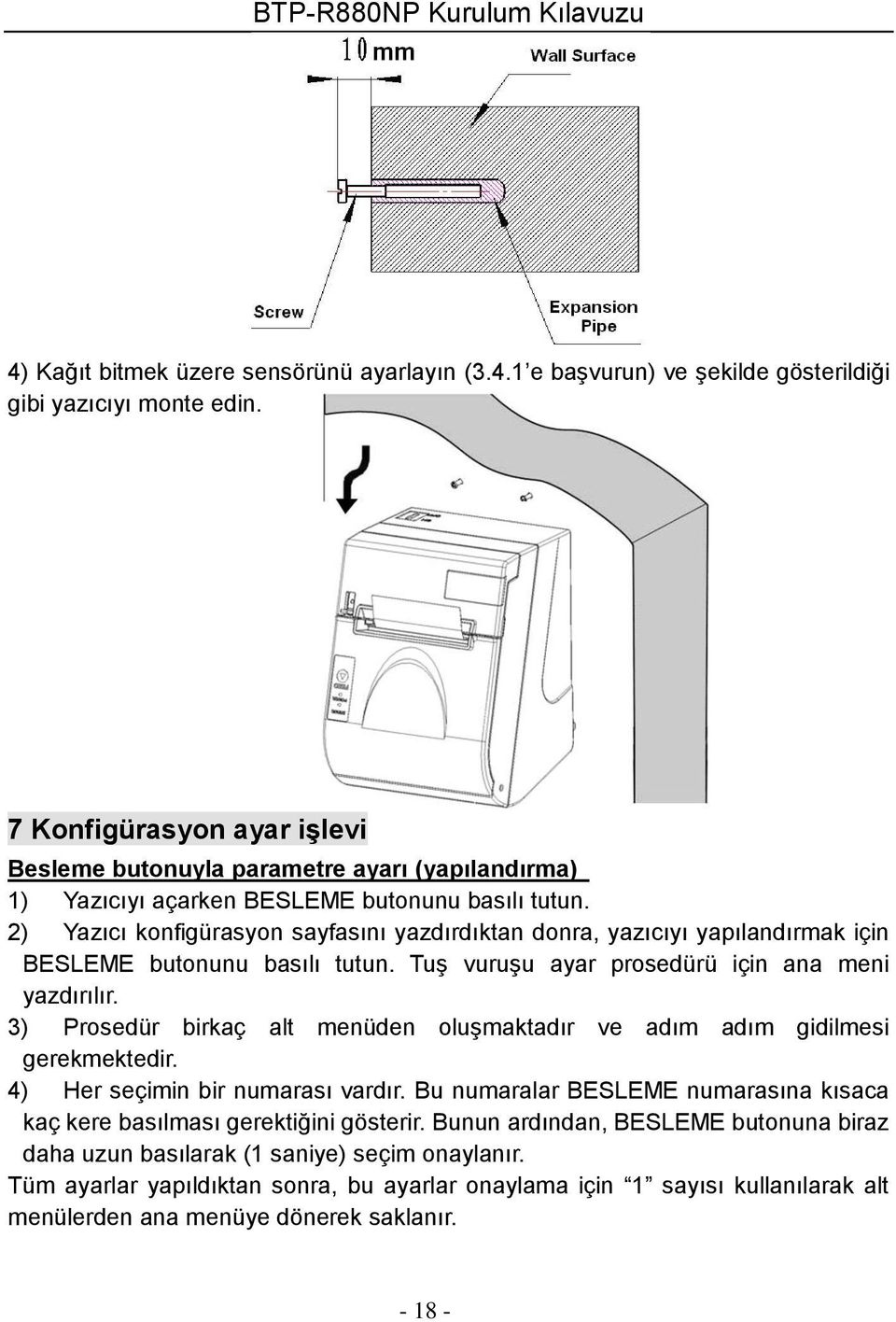 2) Yazıcı konfigürasyon sayfasını yazdırdıktan donra, yazıcıyı yapılandırmak için BESLEME butonunu basılı tutun. Tuş vuruşu ayar prosedürü için ana meni yazdırılır.