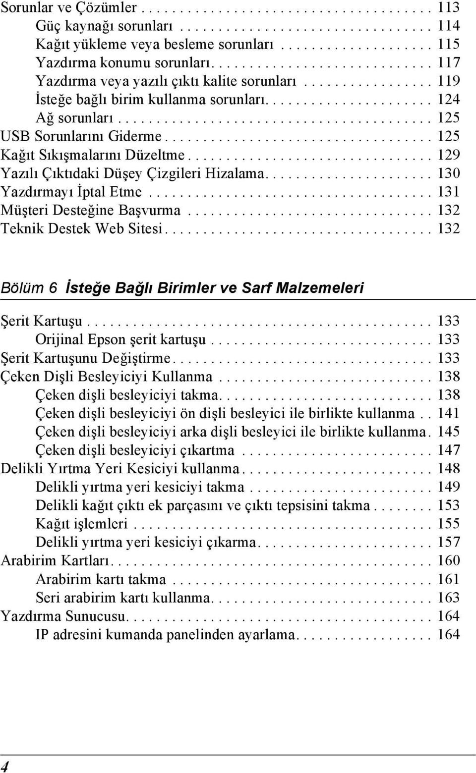 .................................. 1 Kağıt Sıkışmalarını Düzeltme................................ 19 Yazılı Çıktıdaki Düşey Çizgileri Hizalama...................... 10 Yazdırmayı İptal Etme.