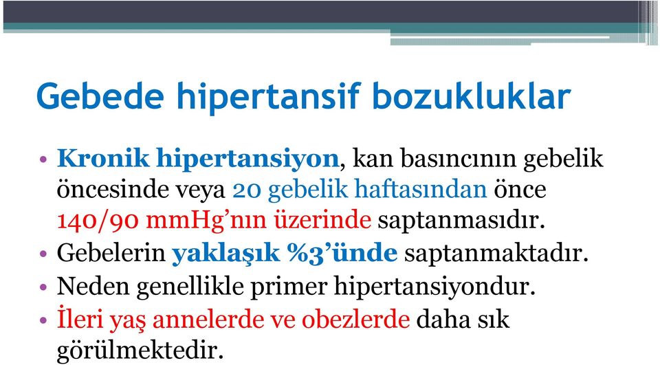 saptanmasıdır. Gebelerin yaklaşık %3 ünde saptanmaktadır.