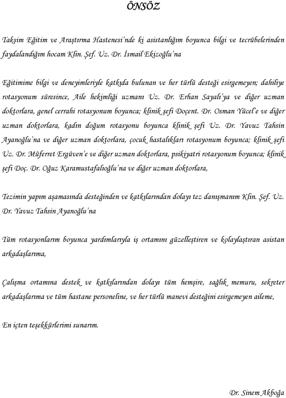 Erhan Sayalı ya ve diğer uzman doktorlara, genel cerrahi rotasyonum boyunca; klinik şefi Doçent. Dr.