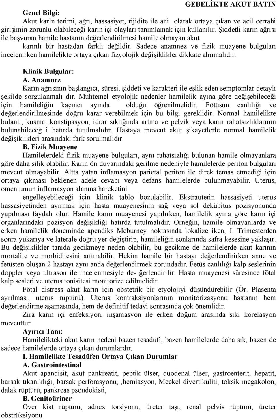 Sadece anamnez ve fizik muayene bulguları incelenirken hamilelikte ortaya çıkan fizyolojik değişiklikler dikkate alınmalıdır. Klinik Bulgular: A.