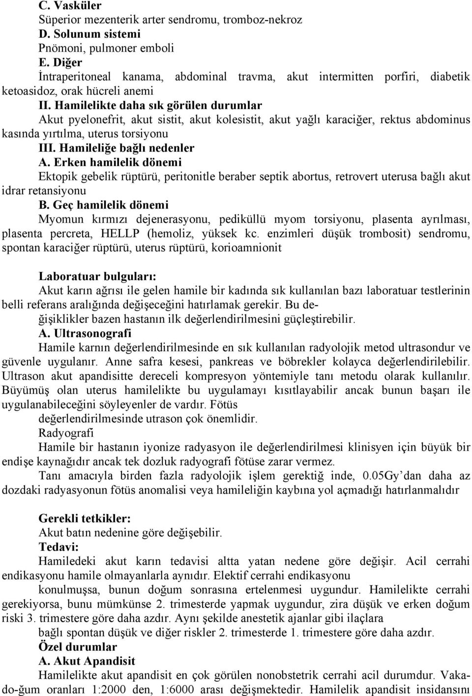 Hamilelikte daha sık görülen durumlar Akut pyelonefrit, akut sistit, akut kolesistit, akut yağlı karaciğer, rektus abdominus kasında yırtılma, uterus torsiyonu III. Hamileliğe bağlı nedenler A.