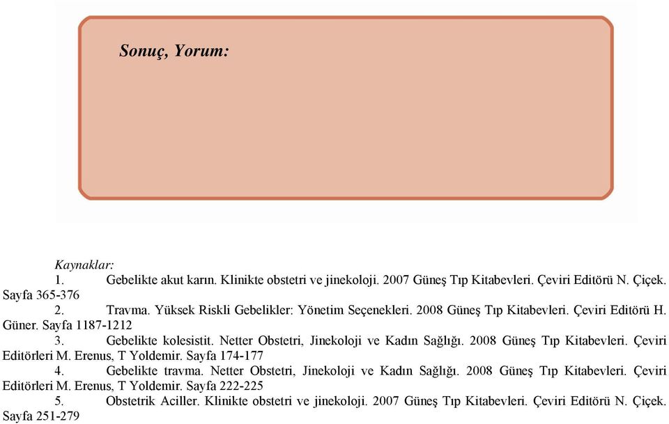 Netter Obstetri, Jinekoloji ve Kadın Sağlığı. 2008 Güneş Tıp Kitabevleri. Çeviri Editörleri M. Erenus, T Yoldemir. Sayfa 174-177 4. Gebelikte travma.