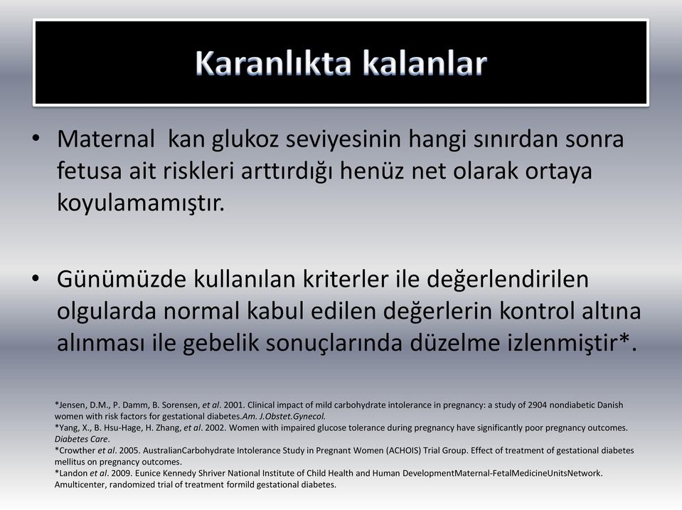 Sorensen, et al. 2001. Clinical impact of mild carbohydrate intolerance in pregnancy: a study of 2904 nondiabetic Danish women with risk factors for gestational diabetes.am. J.Obstet.Gynecol.