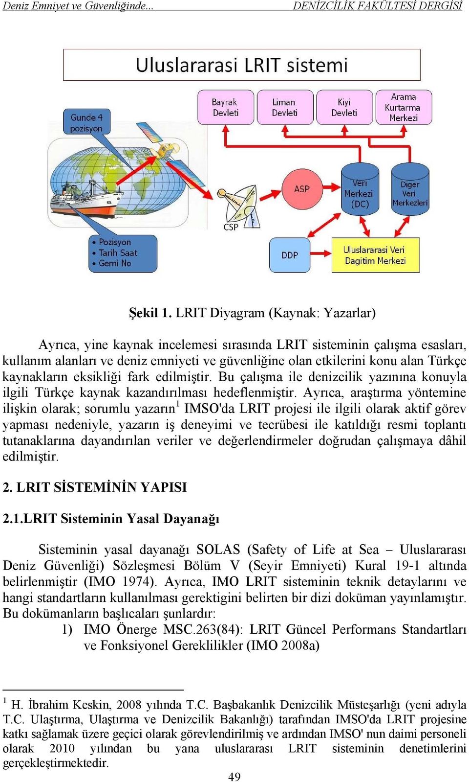 kaynakların eksikliği fark edilmiştir. Bu çalışma ile denizcilik yazınına konuyla ilgili Türkçe kaynak kazandırılması hedeflenmiştir.