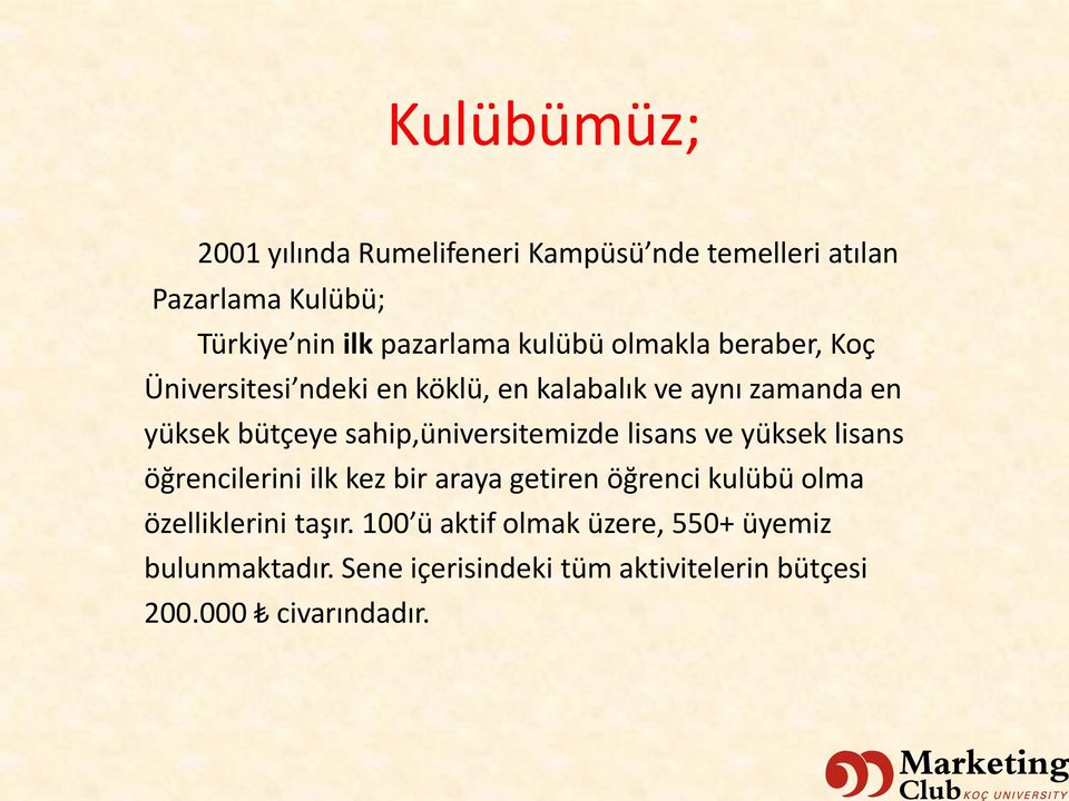 sahip,üniversitemizde lisans ve yüksek lisans öğre ileri i ilk kez ir araya getire öğre i kulübü olma