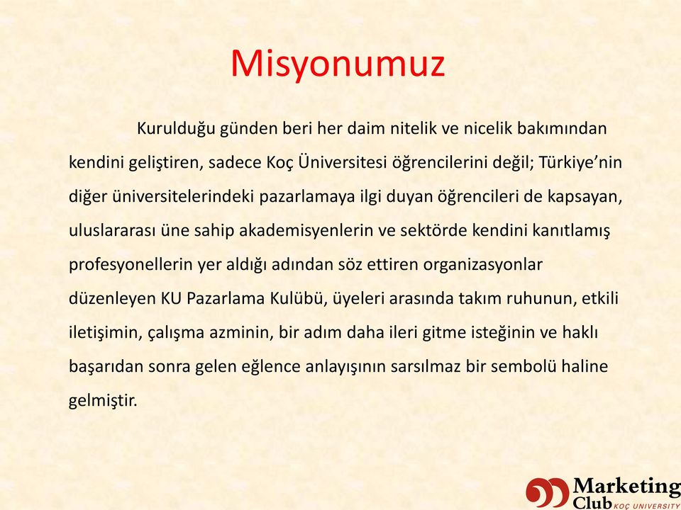 ıtla ış profesyonellerin yer aldığı adı da söz ettiren organizasyonlar düzenleyen KU Pazarlama Kulübü, üyeleri arası da takı iletişi i, çalış