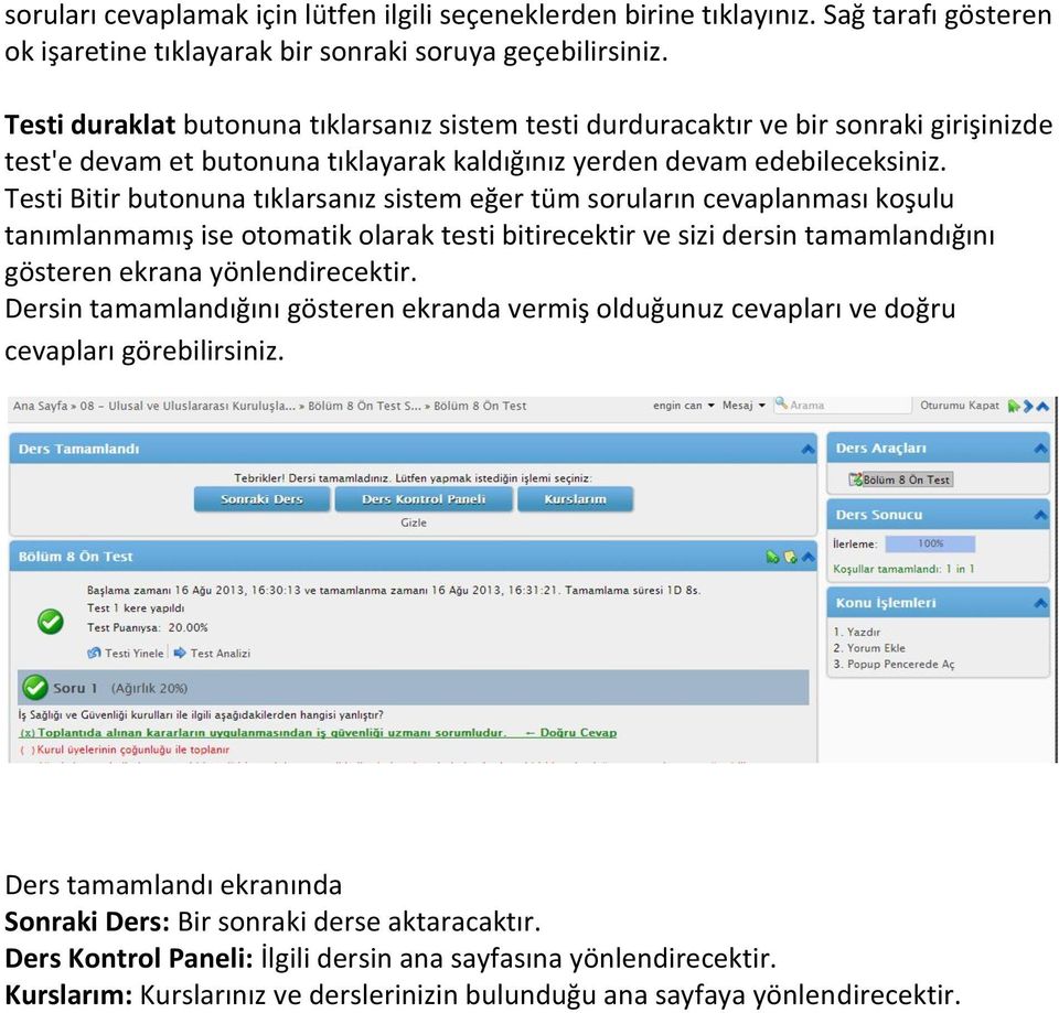 Testi Bitir butonuna tıklarsanız sistem eğer tüm soruların cevaplanması koşulu tanımlanmamış ise otomatik olarak testi bitirecektir ve sizi dersin tamamlandığını gösteren ekrana yönlendirecektir.