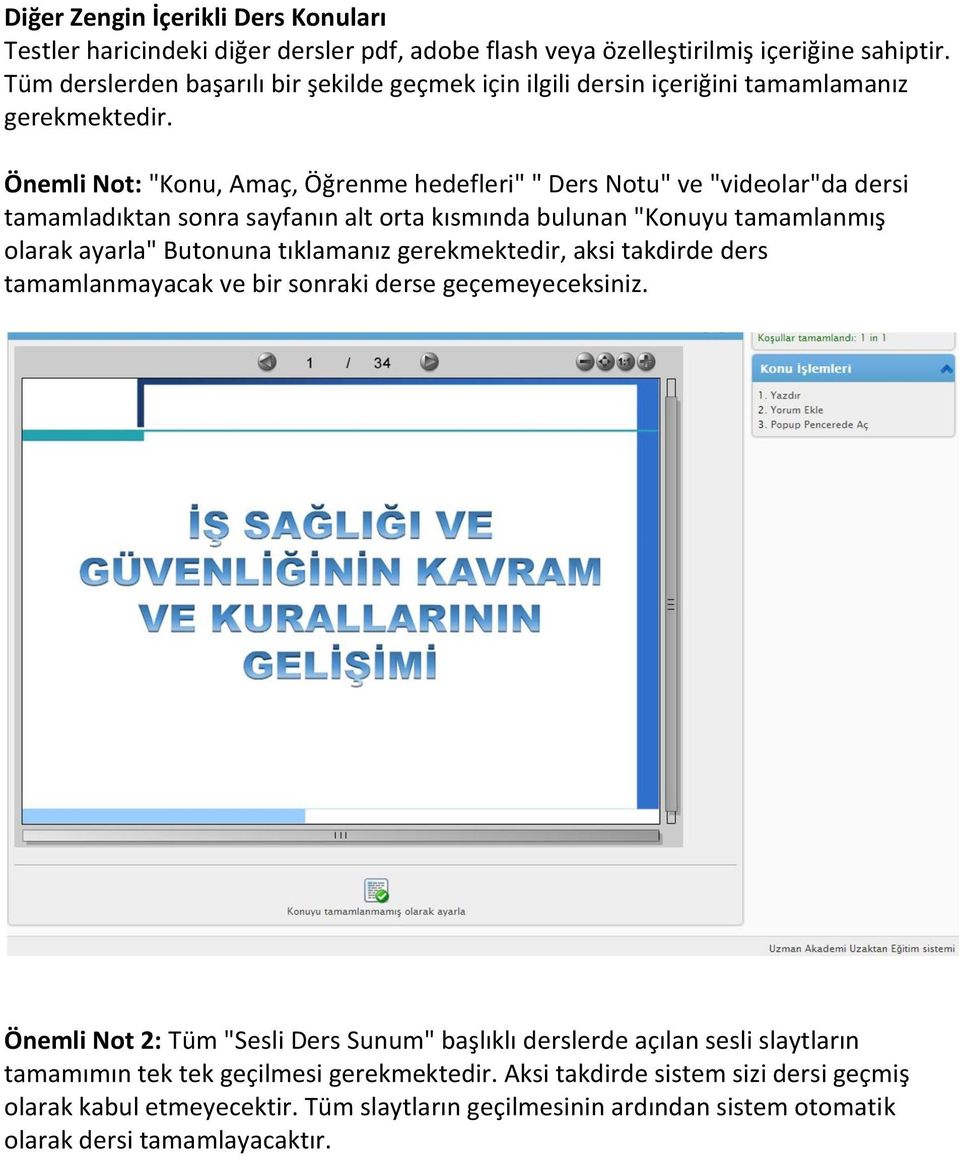 Önemli Not: "Konu, Amaç, Öğrenme hedefleri" " Ders Notu" ve "videolar"da dersi tamamladıktan sonra sayfanın alt orta kısmında bulunan "Konuyu tamamlanmış olarak ayarla" Butonuna tıklamanız